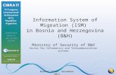 Information System of Migration (ISM) in Bosnia and Herzegovina (B&H) Ministry of Security of B&H Sector for Informatics and Telecommunication systems.