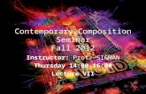 Contemporary Composition Seminar Fall 2012 Instructor: Prof. SIGMAN Thursday 14:00-16:00 Lecture VII.