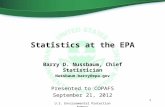 Statistics at the EPA Barry D. Nussbaum, Chief Statistician Nussbaum.barry@epa.gov Presented to COPAFS September 21, 2012 1 U.S. Environmental Protection.