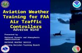 Presented by National Oceanic and Atmospheric Administration National Weather Service Warning Decision Training Branch Aviation Weather Training for FAA.