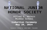Alfred G. Waters Middle School Induction Ceremony May 29, 2014 Powerpoint Created by: Sydni Rambo - President.
