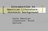 Introduction to American Literature. Historic background Early American Literature: Brief Outline.