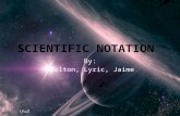 By: Colton, Lyric, Jaime.  Scientific notation is a style of writing numbers that are from large or too small to be expressed by decimal notation. In.