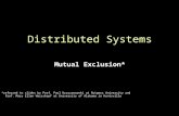 Page 1 Mutual Exclusion* Distributed Systems *referred to slides by Prof. Paul Krzyzanowski at Rutgers University and Prof. Mary Ellen Weisskopf at University.