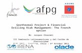 Geothermal Project & Financial Drilling Risk Management: The French option Mr. Jacques Chouraki III Seminario Latinoamericano y del Caribe de Electricidad.