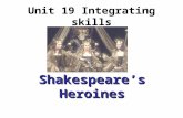 Unit 19 Integrating skills Shakespeare’s Heroines.