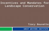 G REAT W ESTERN I NSTITUTE Incentives and Mandates for Landscape Conservation Tracy Bouvette.