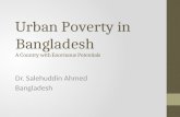 Urban Poverty in Bangladesh A Country with Enormous Potentials Dr. Salehuddin Ahmed Bangladesh.