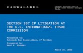 Cadwalader, Wickersham & Taft LLP New York London Charlotte Washington Beijing May 8, 2008 SECTION 337 IP LITIGATION AT THE U.S. INTERNATIONAL TRADE COMMISSION.
