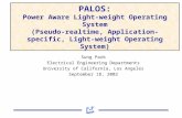 PALOS: Power Aware Light-weight Operating System (Pseudo-realtime, Application-specific, Light-weight Operating System) Sung Park Electrical Engineering.