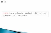 Theoretical Probability 10-3 Learn to estimate probability using theoretical methods.