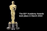 The 82 nd Academy Awards took place in March 2010.