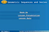 Holt Algebra 2 12-4 Geometric Sequences and Series 12-4 Geometric Sequences and Series Holt Algebra 2 Warm Up Warm Up Lesson Presentation Lesson Presentation.