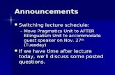 Announcements Switching lecture schedule: Switching lecture schedule: –Move Pragmatics Unit to AFTER Bilingualism Unit to accommodate guest speaker on.