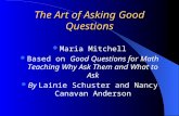 The Art of Asking Good Questions Maria Mitchell Based on Good Questions for Math Teaching Why Ask Them and What to Ask By Lainie Schuster and Nancy Canavan.