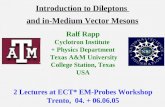 Introduction to Dileptons and in-Medium Vector Mesons Ralf Rapp Cyclotron Institute + Physics Department Texas A&M University College Station, Texas USA.