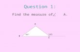Question 1: Find the measure of A. A B C 145° 44°.