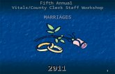 1 Fifth Annual Vitals/County Clerk Staff Workshop MARRIAGES 2011.