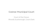 Conroe Municipal Court Court of the Future Rhonda Scarborough, Court Clerk.