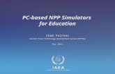 IAEA International Atomic Energy Agency PC-based NPP Simulators for Education Chad Painter Nuclear Power Technology Development Section (NPTDS) May 2014.
