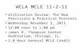 WCLA MCLE 11-2-11 Utilization Review: The New Provisions & Practical Pointers Wednesday November 2, 2011 12:00 noon to 1:00 pm James R. Thompson Center.