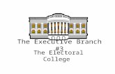 The Executive Branch #3 The Electoral College. Elects Pres & VP In direct election created by Framers.