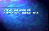 GROUP DISCUSSION: FRENCH AND INDIAN WAR. GROUP DISCUSSION: COLONIAL TROUBLES WITH NATIVES.