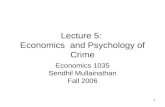 1 Lecture 5: Economics and Psychology of Crime Economics 1035 Sendhil Mullainathan Fall 2006.