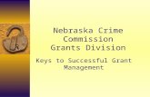 Nebraska Crime Commission Grants Division Keys to Successful Grant Management.