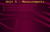 Unit 5 - Measurements 27 Convert customary units 26 Convert Metric units 25 Convert complex units.