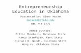 Entrepreneurship Education in Oklahoma Presented by: Glenn Muske muske@okstate.edu 405-744-5776 Other authors: Billie Chambers, Oklahoma State Nancy Stanforth,