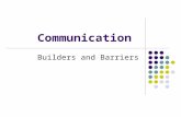 Communication Builders and Barriers Barriers A material, object or set of objects that separates, demarcates, (to set separate),or serves as a barricade.