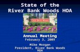 State of the River Bank Woods HOA Annual Meeting February 3, 2009 Mike Morgan President, River Bank Woods HOA.