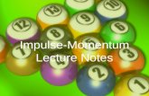 Impulse-Momentum Lecture Notes Definition of Momentum Recall – Inertia Inertia – A measure of a body’s resistance to a change in motion. Mass Momentum.