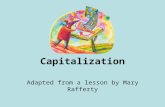 Capitalization Adapted from a lesson by Mary Rafferty.