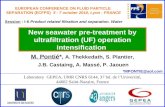 M. Pontié*, A. Thekkedath, S. Plantier, J.B. Castaing, A. Massé, P. Jaouen New seawater pre-treatment by ultrafiltration (UF) operation intensification.