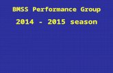 BMSS Performance Group 2014 - 2015 season. Welcome to the grind Welcome to the new season This is the outline of the new group And the training process.