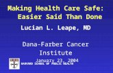 HARVARD SCHOOL OF PUBLIC HEALTH Making Health Care Safe: Easier Said Than Done Lucian L. Leape, MD Dana-Farber Cancer Institute January 23, 2004.