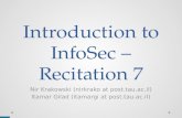 Introduction to InfoSec – Recitation 7 Nir Krakowski (nirkrako at post.tau.ac.il) Itamar Gilad (itamargi at post.tau.ac.il)