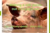 Sam McIvor – CEO – NZPork RMNZ Conference 2011 Making a silk purse out of a pig’s ear Pork industry update – March 2011.