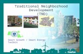 Smart Growth / Smart Energy Toolkit Traditional Neighborhood Development Traditional Neighborhood Development (TND) Smart Growth / Smart Energy Toolkit.