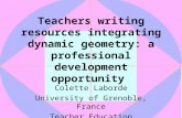 Teachers writing resources integrating dynamic geometry: a professional development opportunity Colette Laborde University of Grenoble, France Teacher.