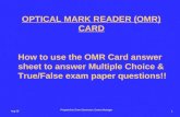 Aug 051 OPTICAL MARK READER (OMR) CARD How to use the OMR Card answer sheet to answer Multiple Choice & True/False exam paper questions!! Prepared by Drew.
