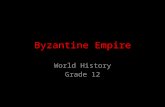 Byzantine Empire World History Grade 12. Date: Monday February 17 TSWBAT describe the Byzantine Empire’s location and strengths Warm-Up: Answer these.