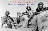 All Blood Runs Red The Tuskegee Airmen. The Germans called them “Schwartze Vogelmenshen,” Black Birdmen. The Germans called them “Schwartze Vogelmenshen,”