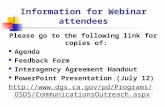 Information for Webinar attendees Please go to the following link for copies of: Agenda Feedback Form Interagency Agreement Handout PowerPoint Presentation.