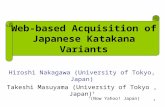 1 Web-based Acquisition of Japanese Katakana Variants Hiroshi Nakagawa (University of Tokyo, Japan) Takeshi Masuyama (University of Tokyo, Japan) † †