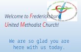 Welcome to F redericksburg U nited M ethodist C hurch! We are so glad you are here with us today.