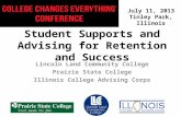 July 11, 2013 Tinley Park, Illinois Student Supports and Advising for Retention and Success Lincoln Land Community College Prairie State College Illinois.