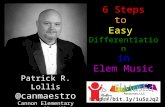 6 Steps to Easy Differentiation in Elem Music Patrick R. Lollis @canmaestro Cannon Elementary Grapevine-Colleyville ISD.
